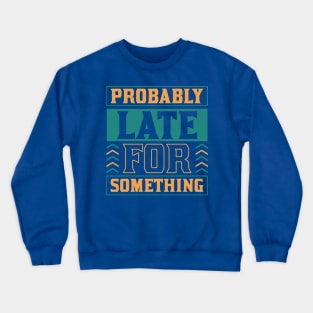 Probably late for something 2 Crewneck Sweatshirt